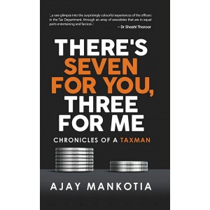 Readomania's There's Seven For You, Three For Me: Chronicles of a Taxman by Ajay Mankotia